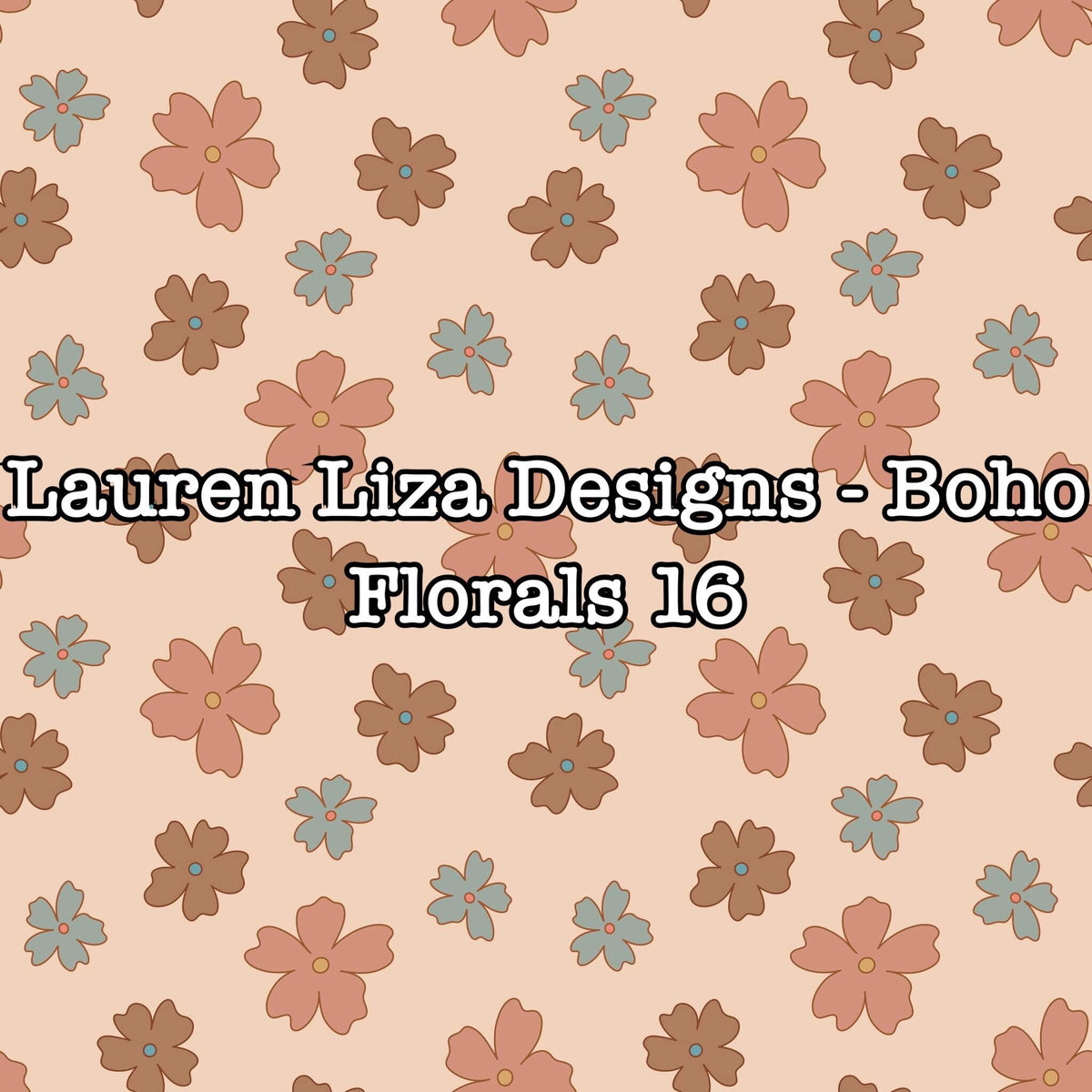 Lauren Ritz Designs Lauren Liza Designs - Boho Florals 16 – Brianna's Bow Supply Shoppe LLC