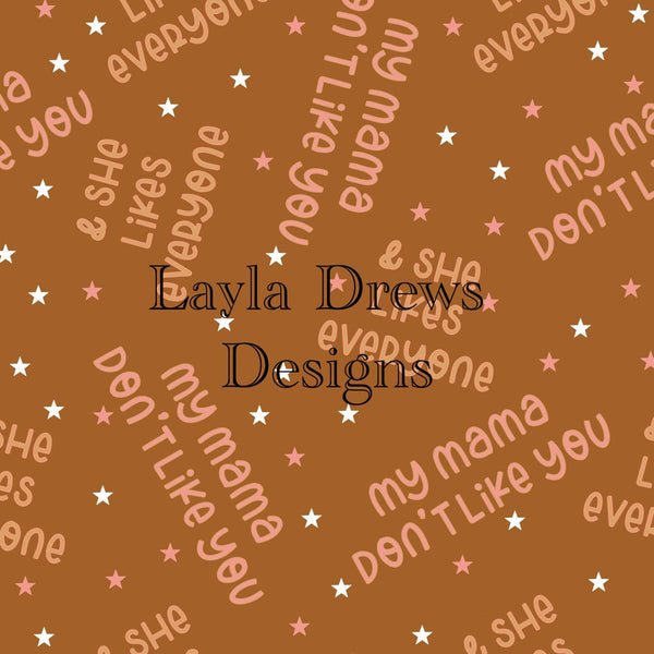 Layla Drew's Designs - My Mama Dont Like You